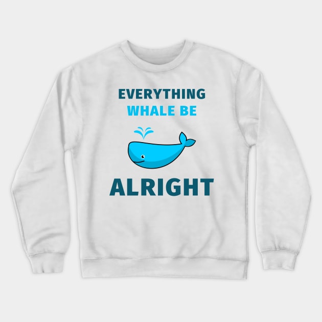 Everything whale be alright Crewneck Sweatshirt by IOANNISSKEVAS